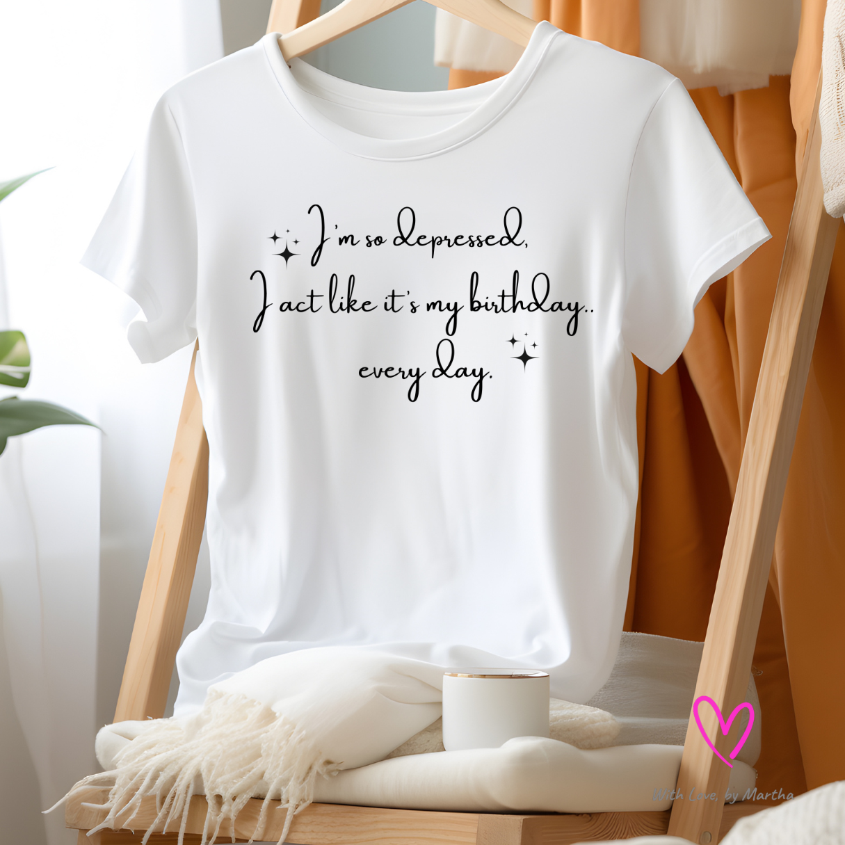 I'm so depressed I act like it's my birthday.. every day T-shirt