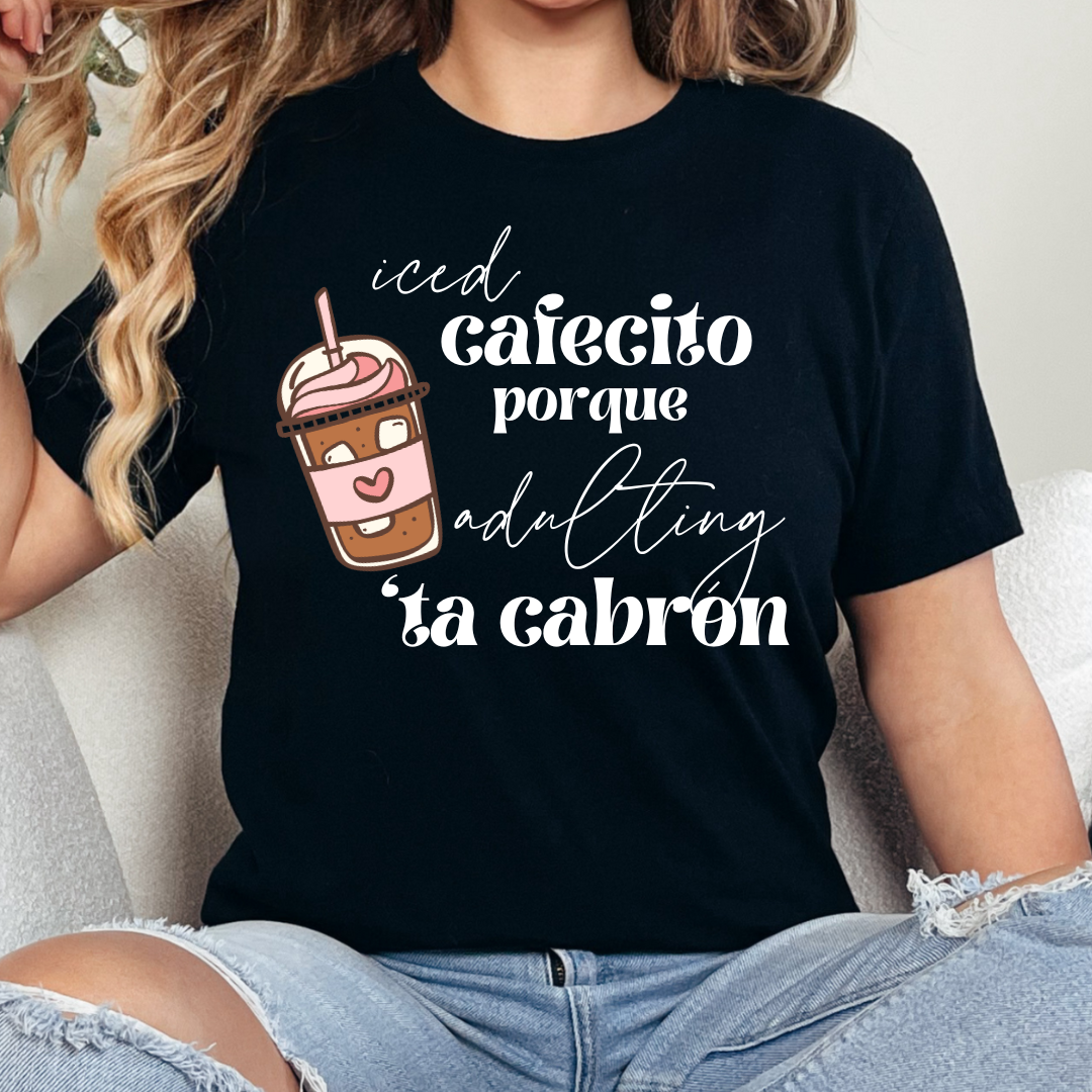 Iced Cafecito porque adulting ta cabron T-Shirt