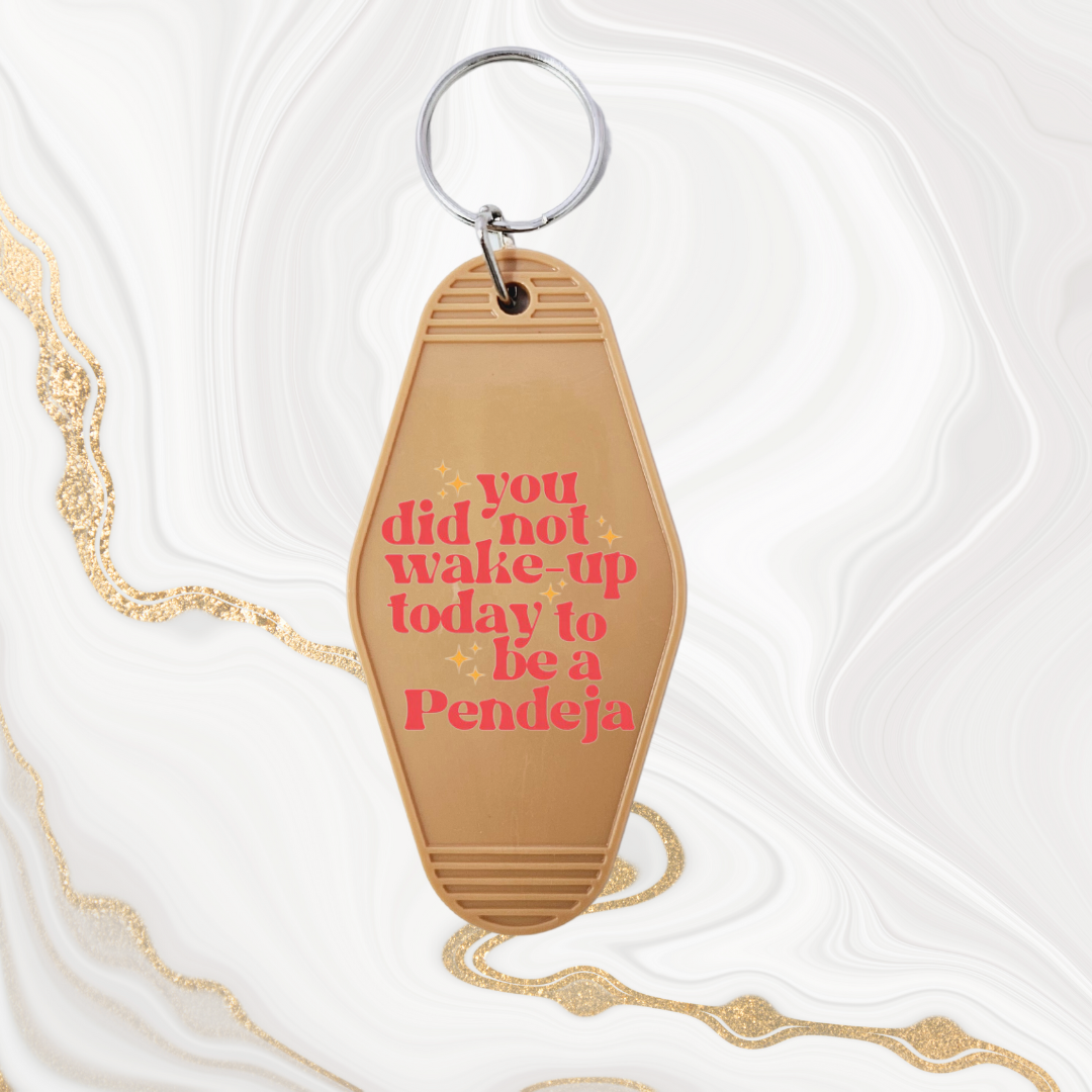 "You did not wake up today to be a Pendeja" Motel style keychains
