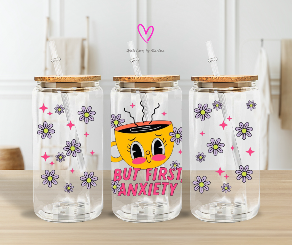 But first, anxiety Clear Glass Cup 16oz