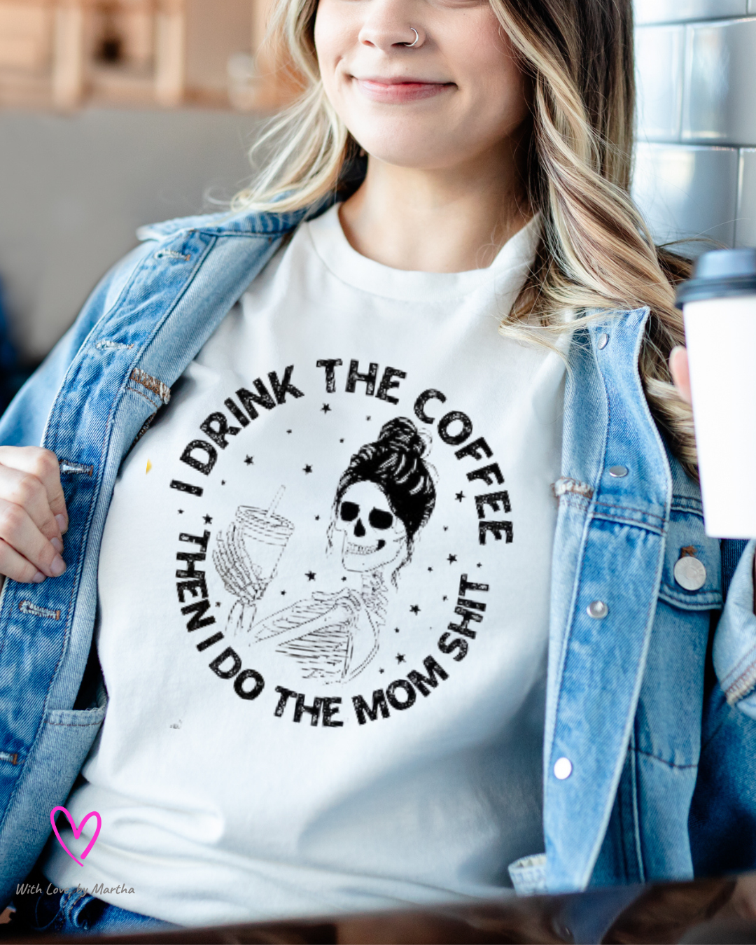 I drink the coffee then I do the mom shit T-Shirt