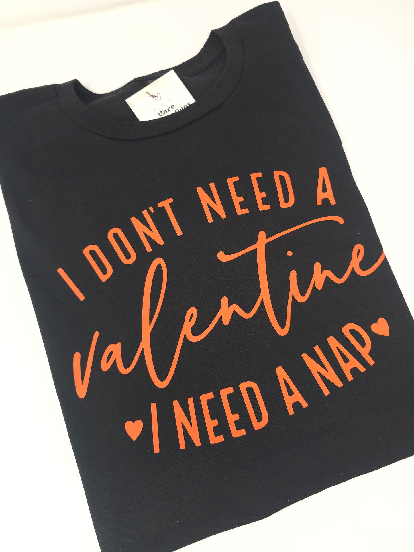 I don't need a valentine, I need a nap T-shirt/Sweatshirt