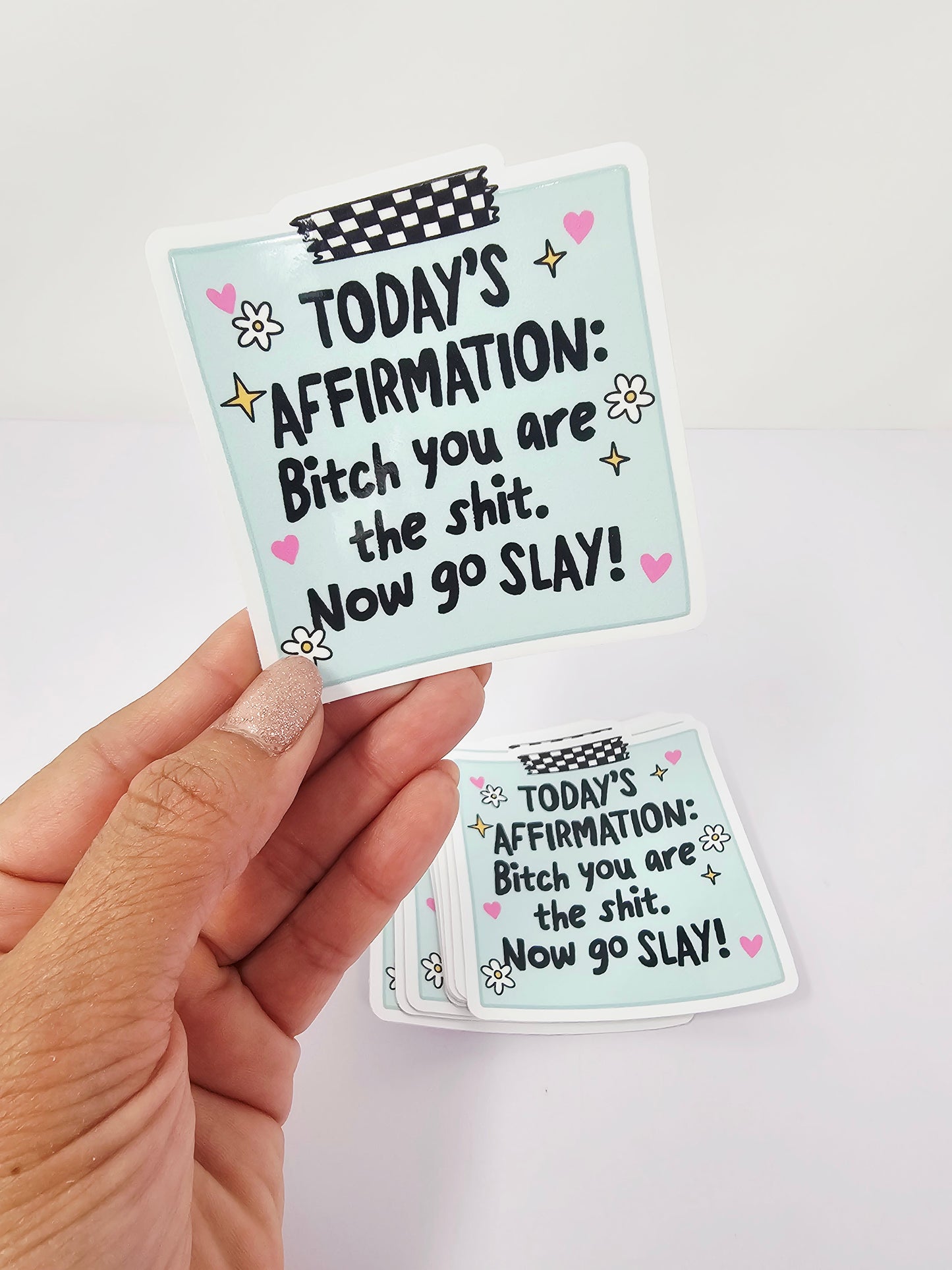 Today's Affirmation, Bitch you are the Sh*t. Now go slay Sticker