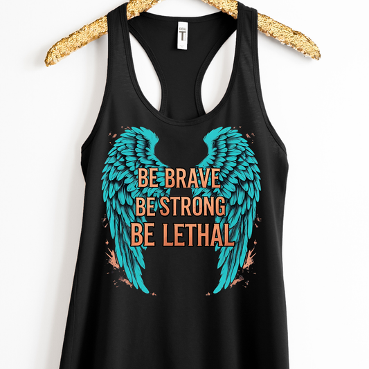 Be Brave Be Strong Be Lethal Shirt