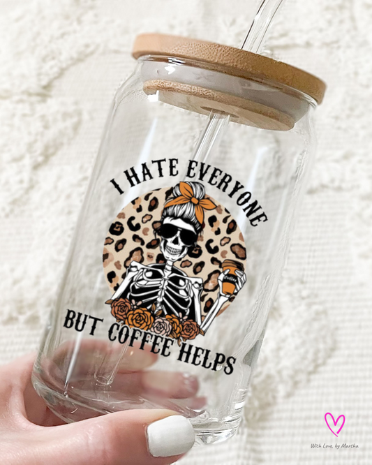"I hate everything but coffee helps" Glass cup 16oz