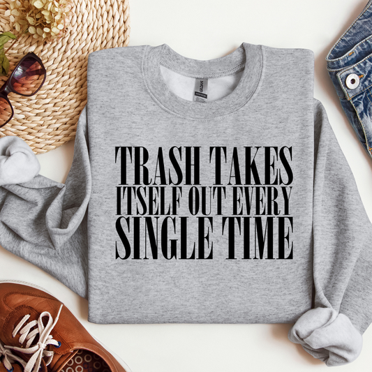 Trash takes itself out every single time Crewneck Sweatshirt or hoodie