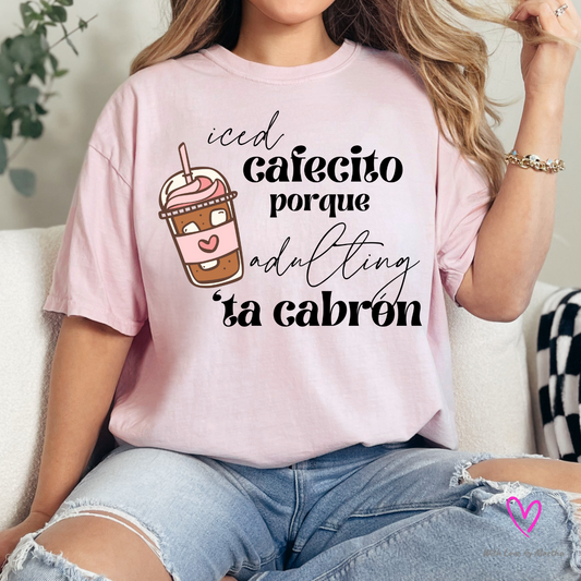 Iced Cafecito porque adulting ta cabron T-Shirt