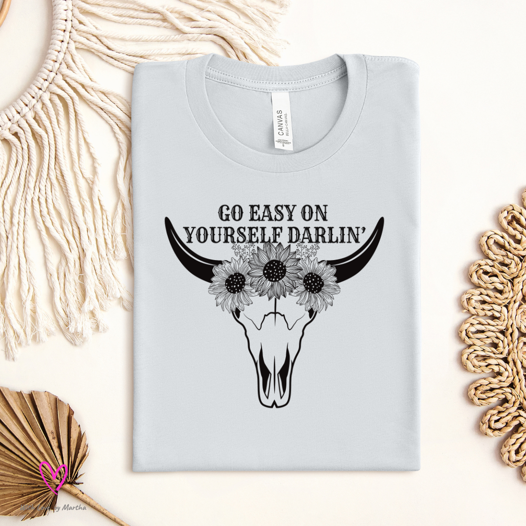 Go Easy on Yourself DarlingCrewneck T-Shirt or Sweatshirt