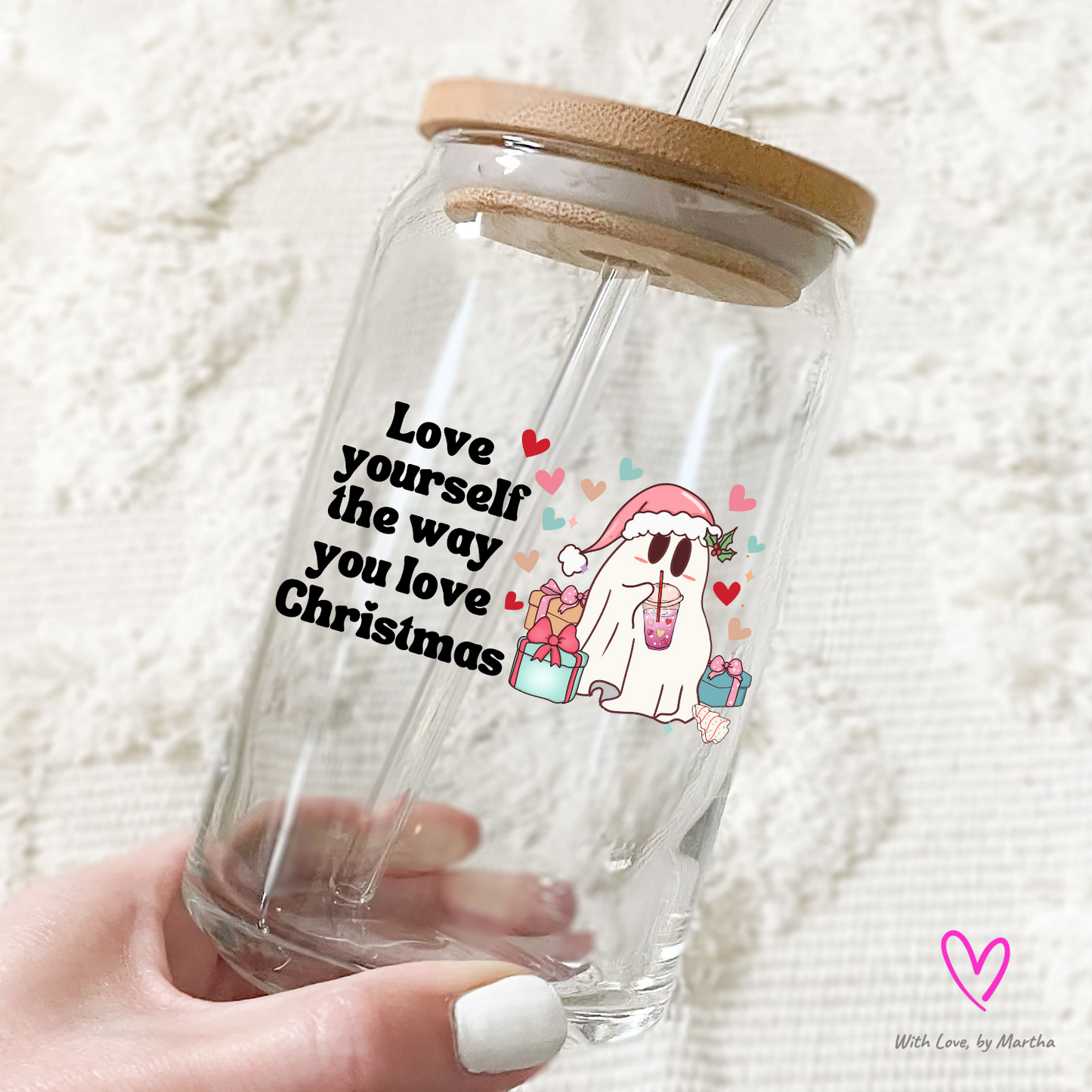 Love yourself the way you love Christmas Glass cup 16oz