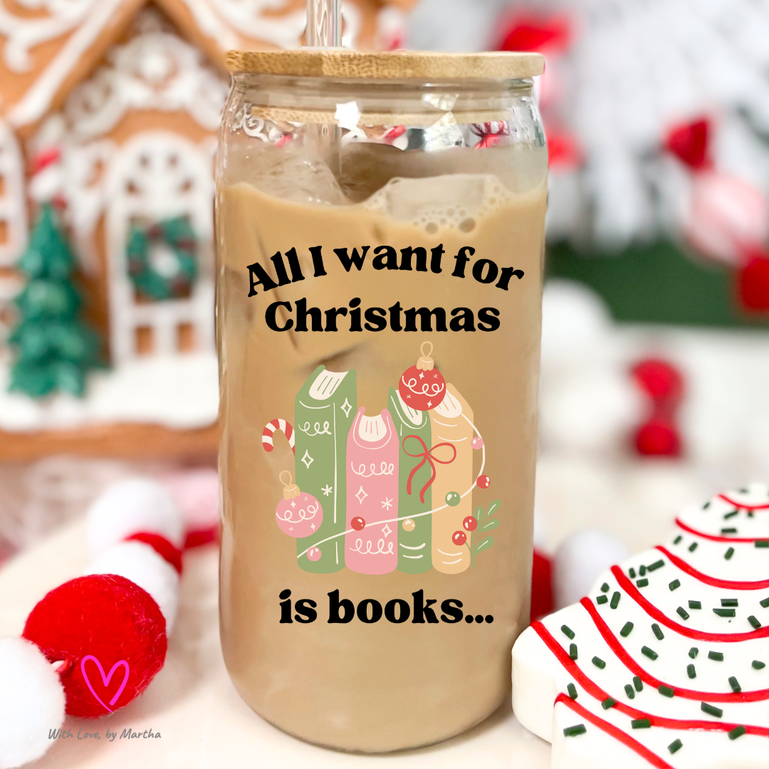 All I want for Christmas is books Glass Cup 16oz