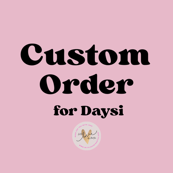 Custom order for Daysi