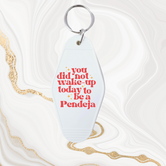 "You did not wake up today to be a Pendeja" Motel style keychains