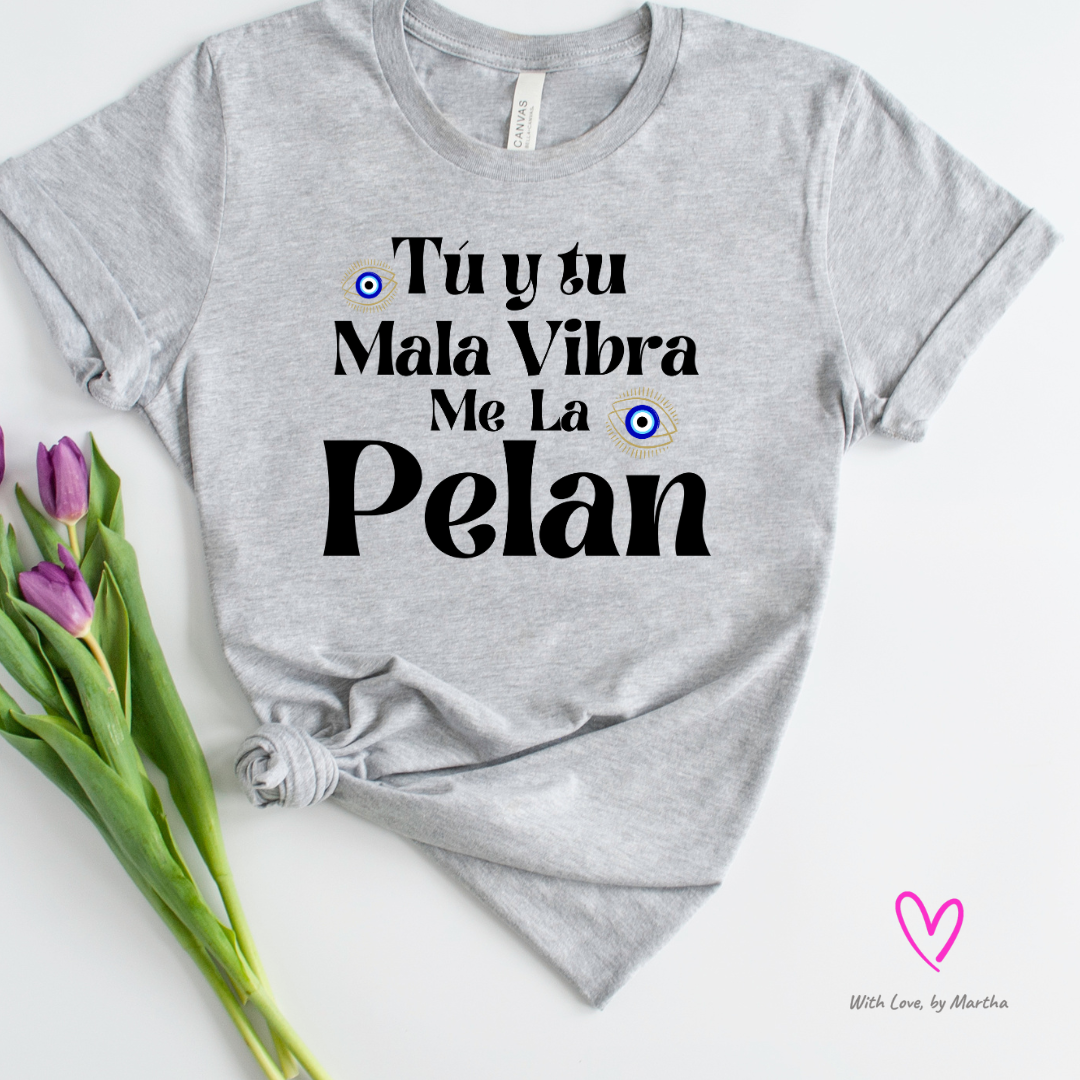 Tu y tu mala vibra me la pelan T-Shirt