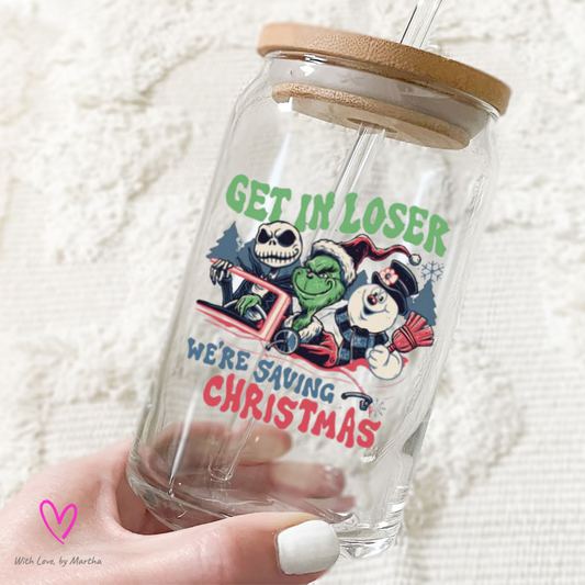 Get in Loser we're saving Christmas Glass Cup 16oz