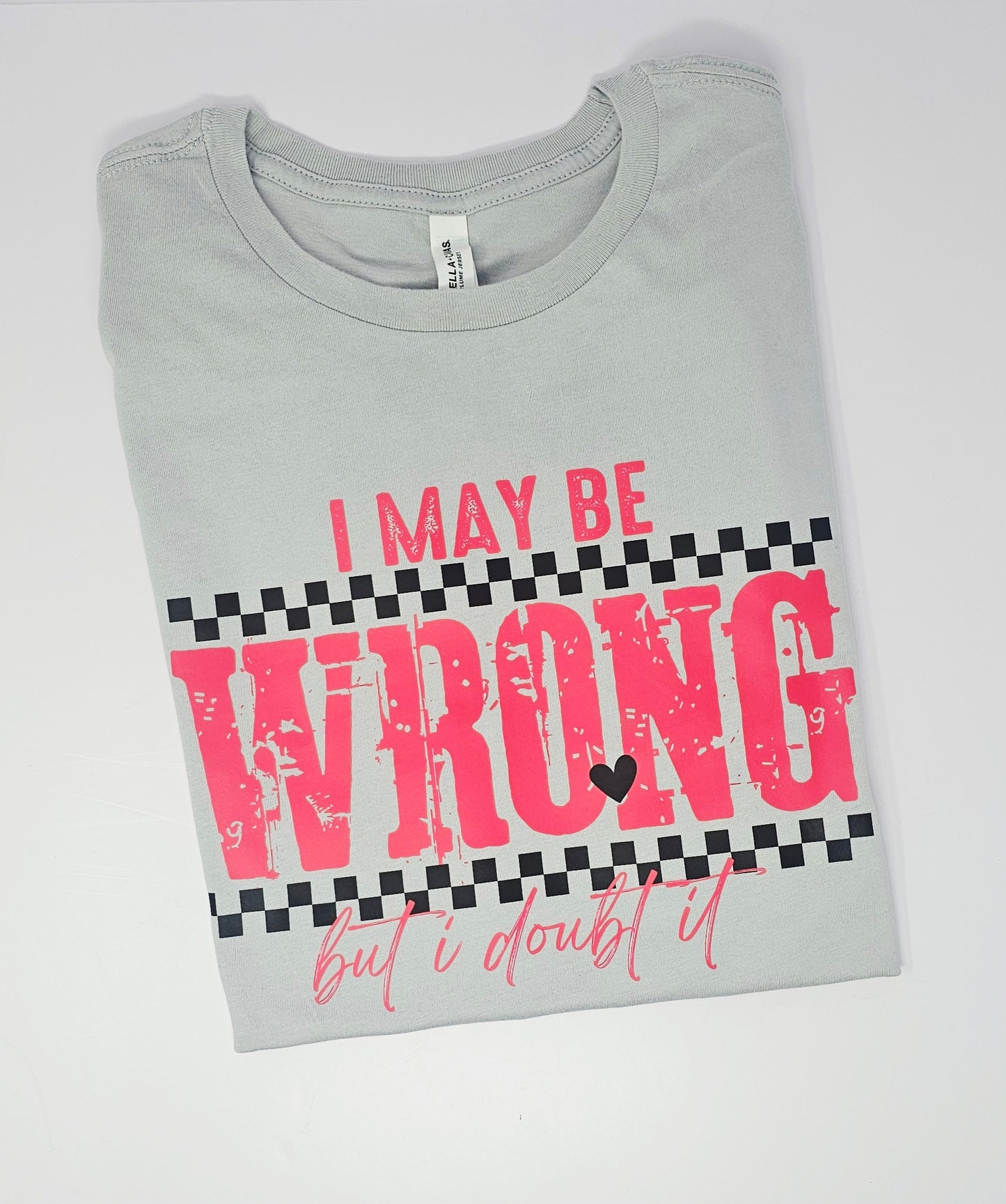 I may be wrong, but I doubt it T-Shirt