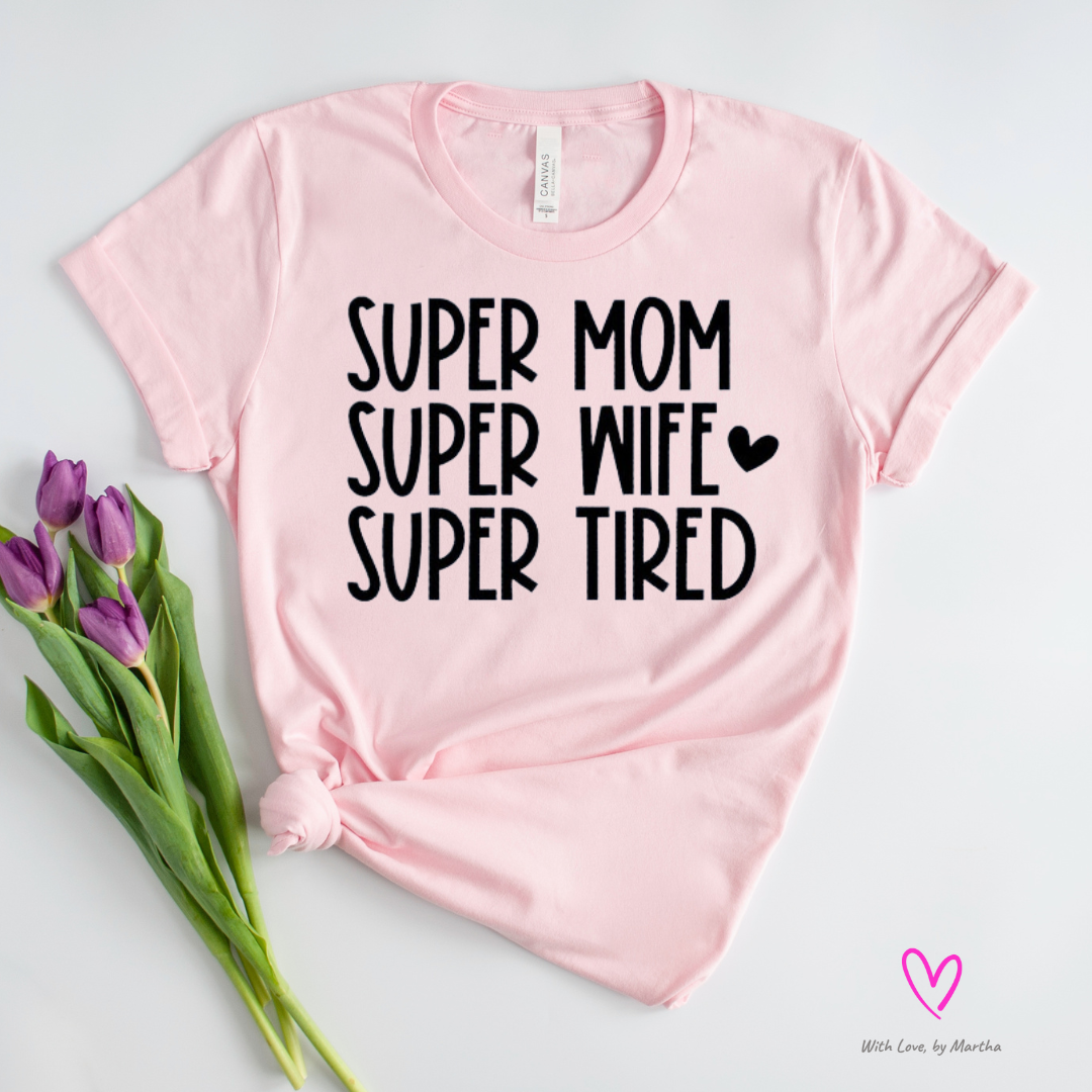 Super Mom Super Wife Super tired Crewneck T-Shirt or Sweatshirt