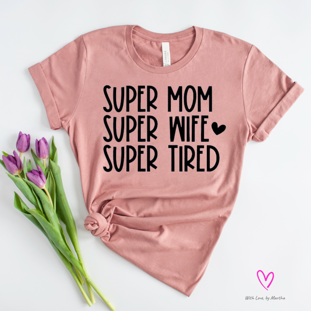 Super Mom Super Wife Super tired Crewneck T-Shirt or Sweatshirt