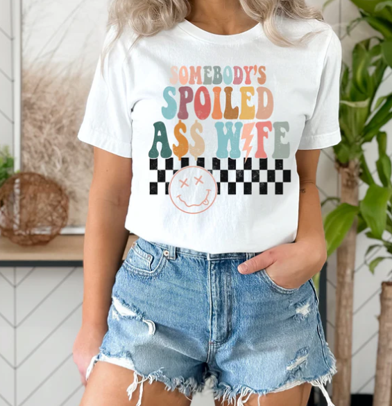 Somebody's Spoiled Ass Wife :) T-Shirt
