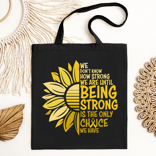 We don't know how strong we are until being strong is the only choice we have Tote