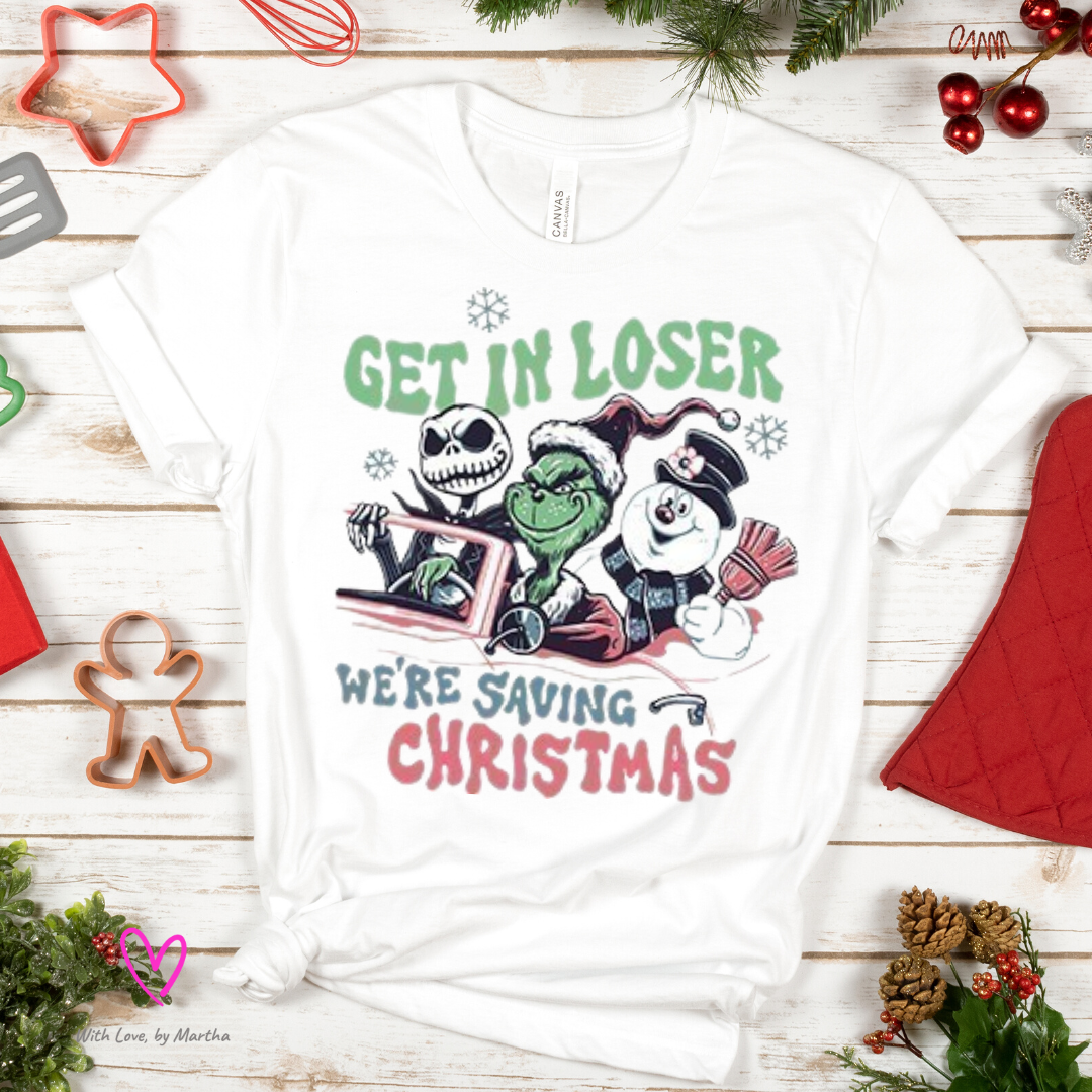 Get in Loser, we're saving Christmas T-Shirt or Sweatshirt