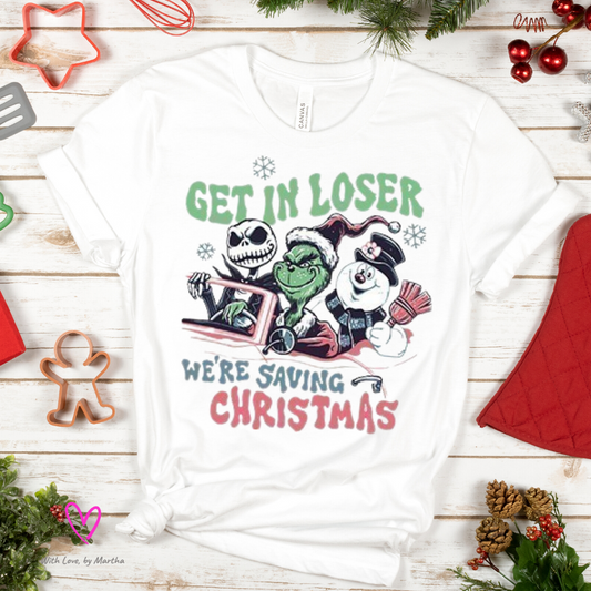 Get in Loser, we're saving Christmas T-Shirt or Sweatshirt