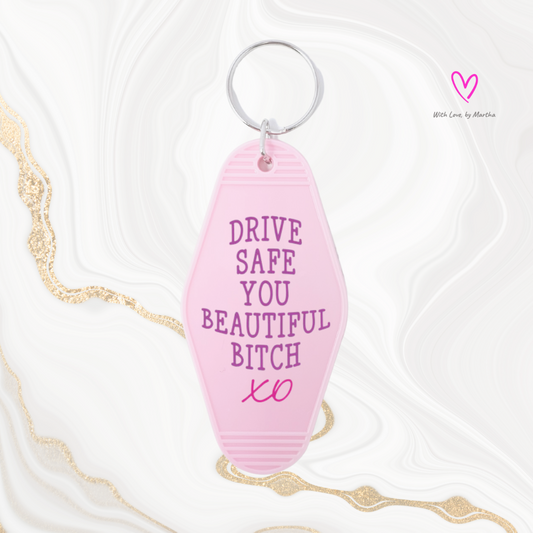 "Drive Safe you beautiful bitch" Motel style keychains