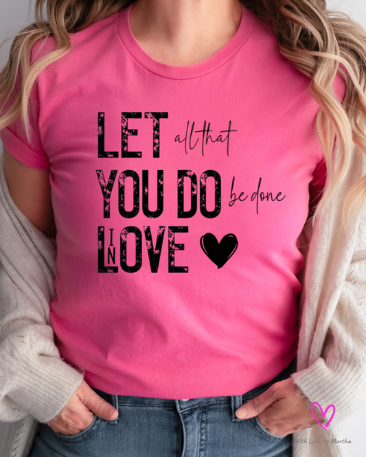 Let all that you do be done in love T-Shirt