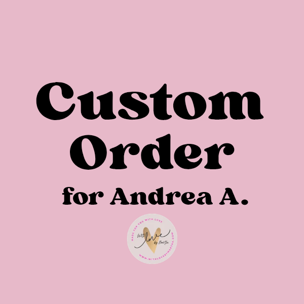 Custom order for Andrea A.