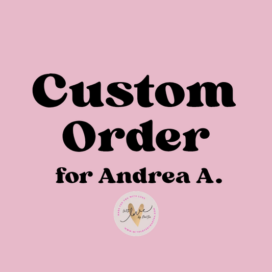 Custom order for Andrea A.