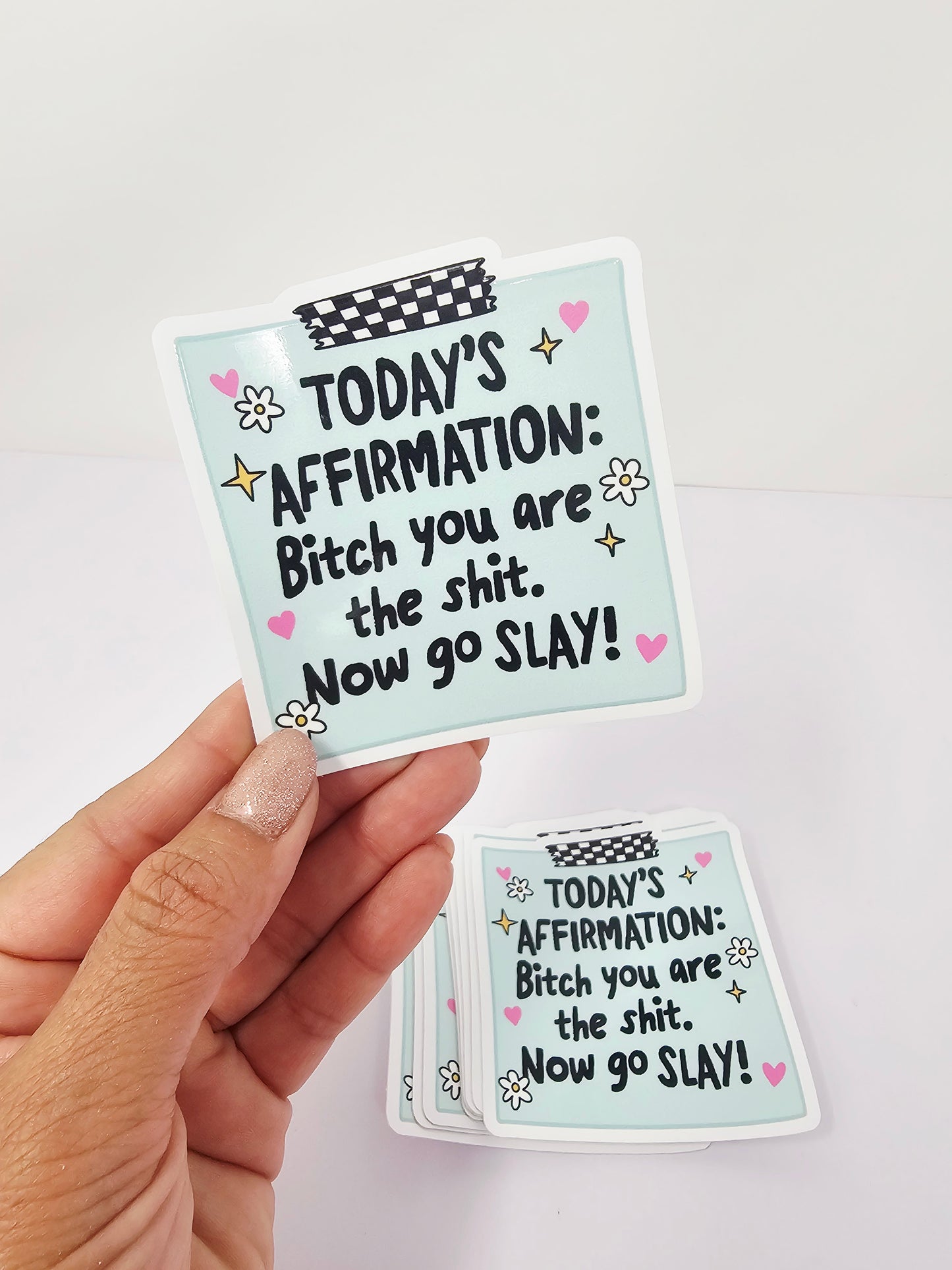 Today's Affirmation, Bitch you are the Sh*t. Now go slay Sticker