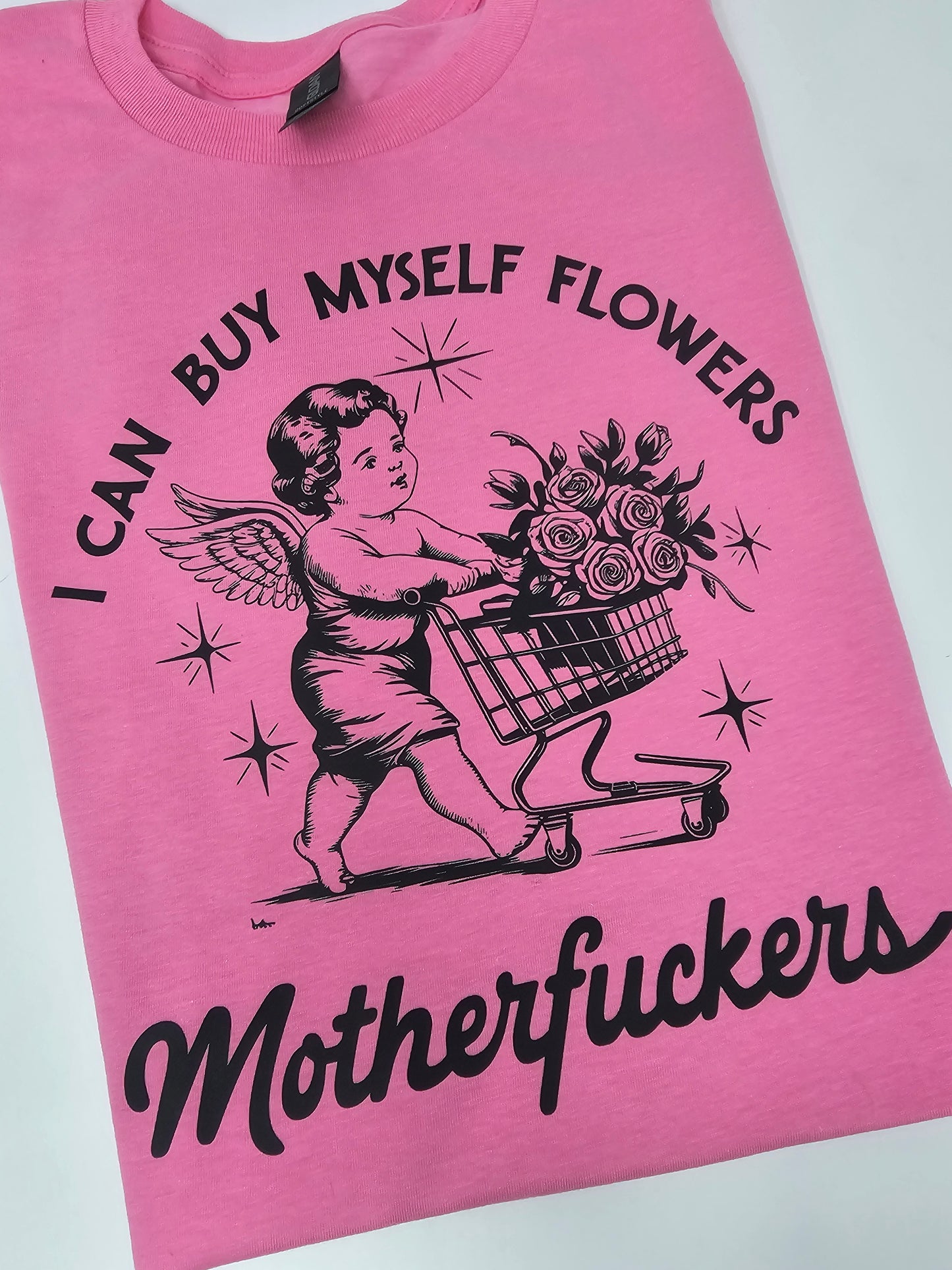 I can buy myself flowers Motherfu*kersT-shirt/Sweatshirt