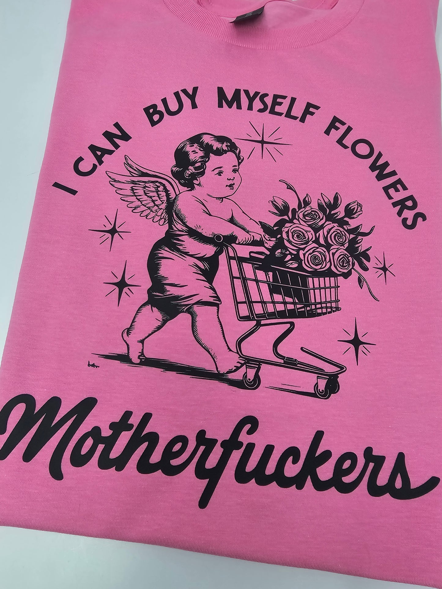 I can buy myself flowers Motherfu*kersT-shirt/Sweatshirt