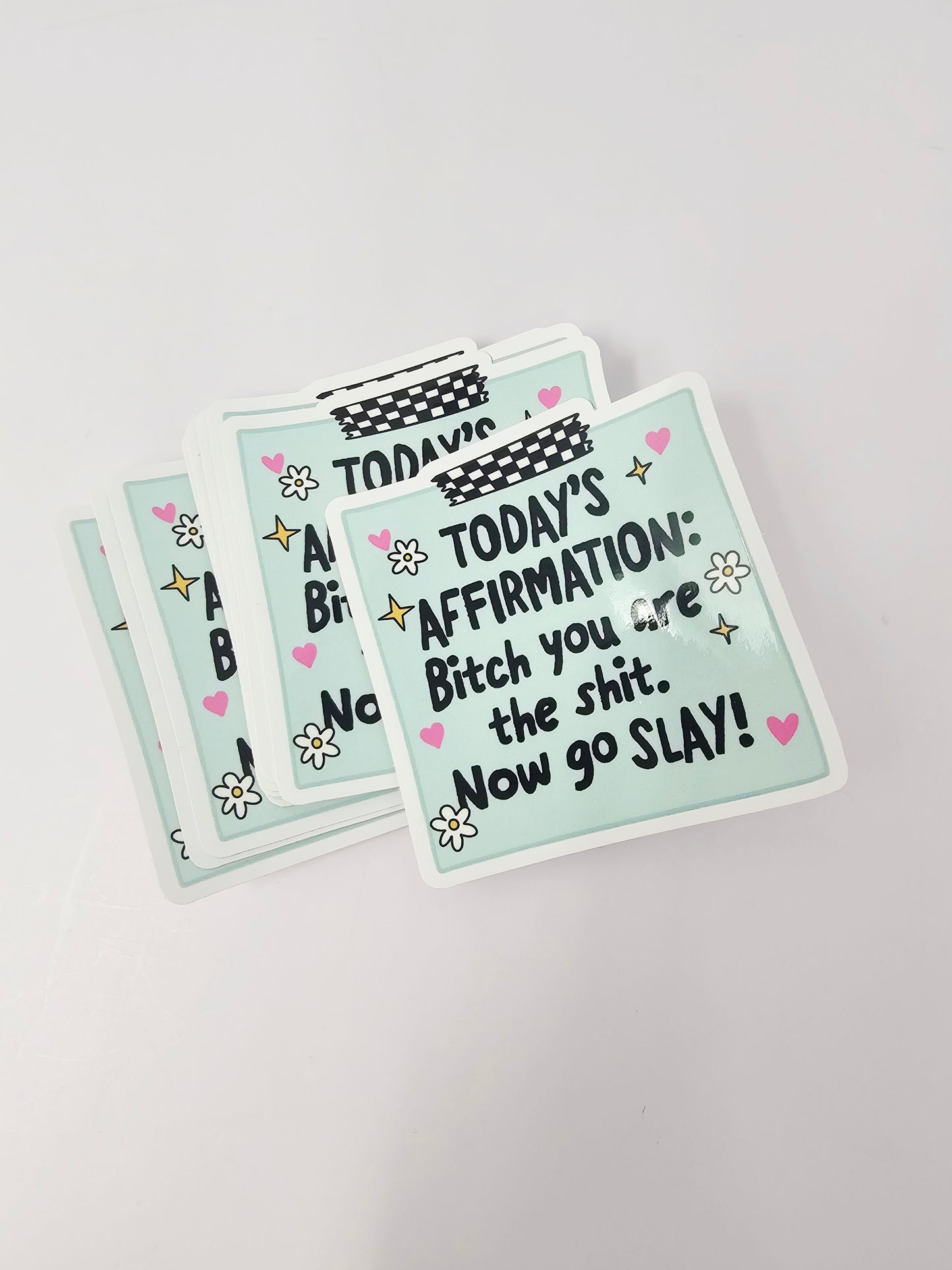 Today's Affirmation, Bitch you are the Sh*t. Now go slay Sticker