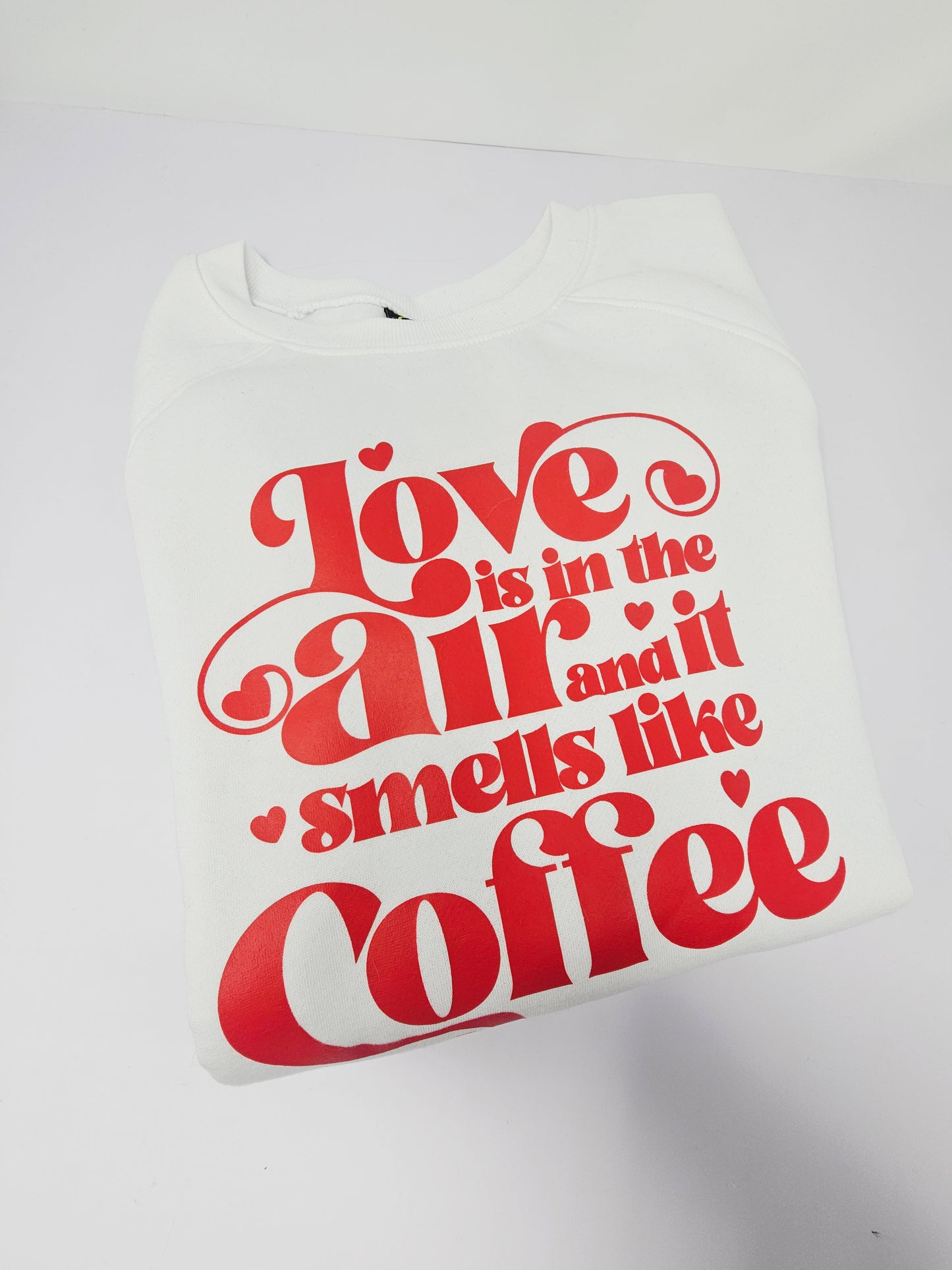 Love is in the air and it smells like coffee Sweatshirt